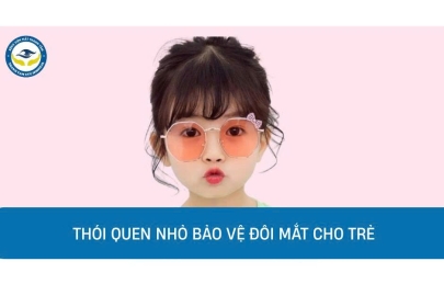 CẨM NANG VÀNG: NHỮNG THÓI QUEN NHỎ BẢO VỆ ĐÔI MẮT CHO TRẺ DƯỚI 5 TUỔI